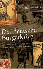 Der deutsche Bürgerkrieg: Eine Geschichte der deutschen und österreichischen Freikorps 1918-1923